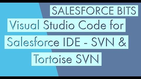 VisualStudio Code Setup for Salesforce IDE ( SVN & Tortoise SVN) - Episode 2