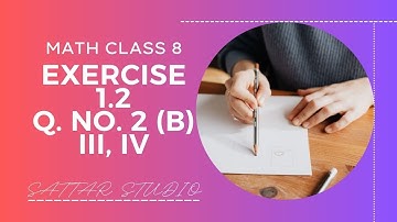 LECTURE, MATH CLASS 8, Ex. 1.2, Question No. 2 (b) iii, iv | By Abdul Sattar Maher |@ SATTAR Studio|