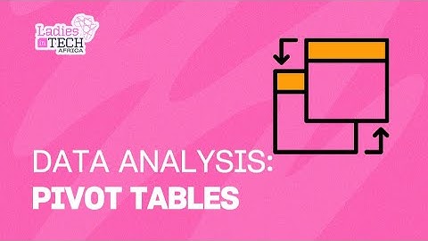 LADIES IN TECH AFRICA BOOTCAMP || DATA ANALYSIS: PIVOT TABLES