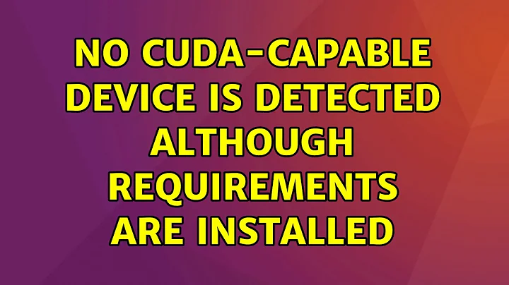 Ubuntu: No CUDA-capable device is detected although requirements are installed (2 Solutions!!)