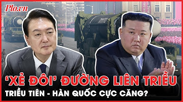 Triều Tiên sẽ thẳng tay phá hủy tuyến đường liên Triều, cắt đứt quan hệ với Hàn Quốc?