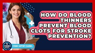 How Do Blood Thinners Prevent Blood Clots For Stroke Prevention? - Stroke Support Channel
