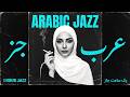 ARABIC JAZZ VIBES 🎶 Chill Arabic Lounge Music for Study &amp; Work