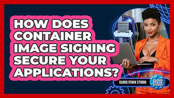 How Does Container Image Signing Secure Your Applications? - Cloud Stack Studio