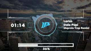 Lariss Dale Papi Asproiu Trap Remix