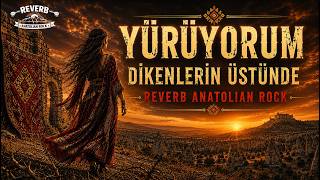 Yürüyorum Dikenlerin Üstünde Reverb Anatolian Rock
