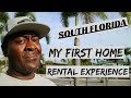 SOUTH FLORIDA 2018- MY FIRST HOME RENTING EXPERIENCE- 7 MONTHS -IN