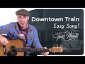 How to play Downtown Train by Tom Waits on guitar