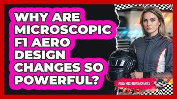 Why Are Microscopic F1 Aero Design Changes So Powerful? - Pole Position Experts