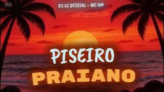 PISEIRO PRAIANO - DJ Lc Oficial e MC Gw