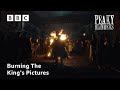 Burning The King's Pictures | Peaky Blinders