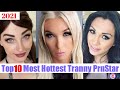 TOP10 Most Hottest Tranny PrnStar 2021