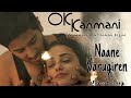 Naane Varugiren Official Hd full video song(Original)Fan made-O kadhal kanmani-Love-Whatsapp status