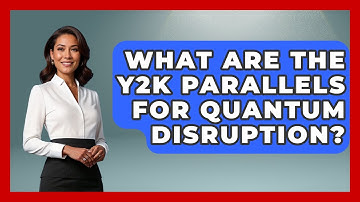 What Are The Y2K Parallels For Quantum Disruption? - Quantum Tech Explained