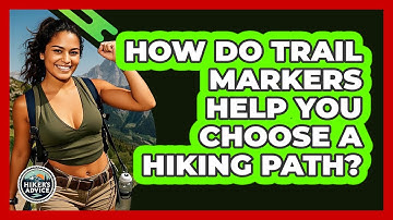 How Do Trail Markers Help You Choose A Hiking Path? - The Hiker