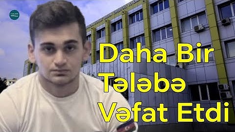 İkinci kurs tələbəsi vəfat etdi - Səbəbi açıqlamada | Foto 