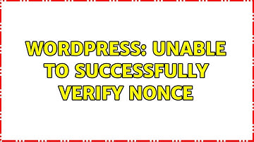 Wordpress: Unable to successfully verify nonce