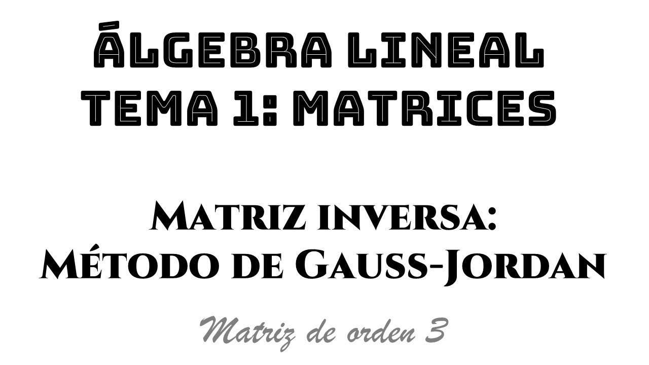 matriz inversa metodo de gauss jordan orden 3 || álgebra lineal tema 1 matrices ejemplo 16b algebra lineal larson