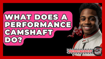 What Does A Performance Camshaft Do? - The Racing Xpert