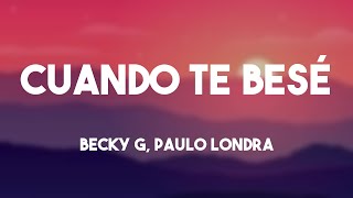 Cuando Te Besé - Becky G, Paulo Londra {Lyrics Video} 🪂