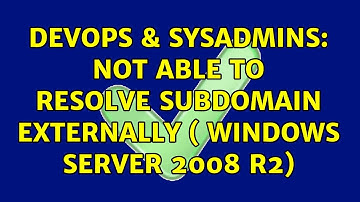 DevOps & SysAdmins: Not able to resolve subdomain externally ( windows server 2008 r2)