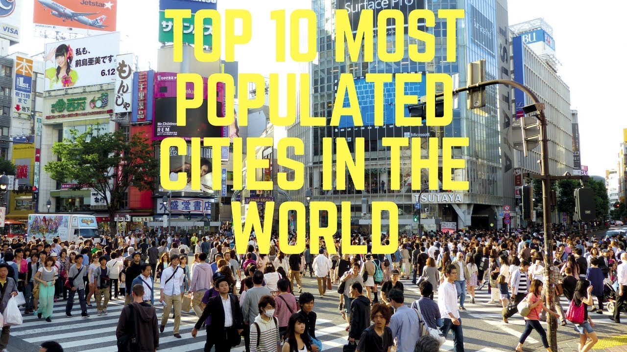 TOP 10 MOST POPULATED CITIES IN THE WORLD.
