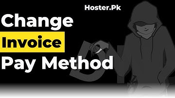 08 - How To Change invoice Payment Method Hoster.PK