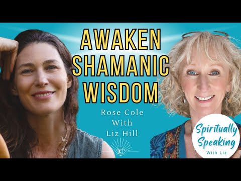 Awaken Shamanic Wisdom: Rose Cole's Journey to Sacred Purpose