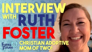 Interview with Ruth Foster, Christian Adoptive Mom of Two