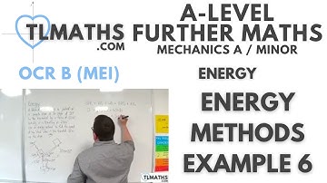 OCR MEI Mechanics Minor A: Energy: 20 Energy Methods Example 6