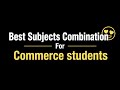 Best Subjects combination for CBSE Commerce Class 11 students 💥