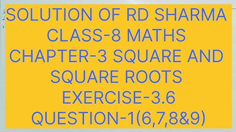 CLASS -8 RD SHARMA MATHS, CHAPTER -3 SQUARE AND SQUARE ROOTS, EXERCISE -3.6, QUESTION -1(6,7,8&9)