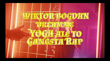 WIKTOR BOGDAN & DREAMME - YOGA ale to Gangsta Rap