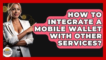How To Integrate A Mobile Wallet With Other Services? - CryptoBasics360.com