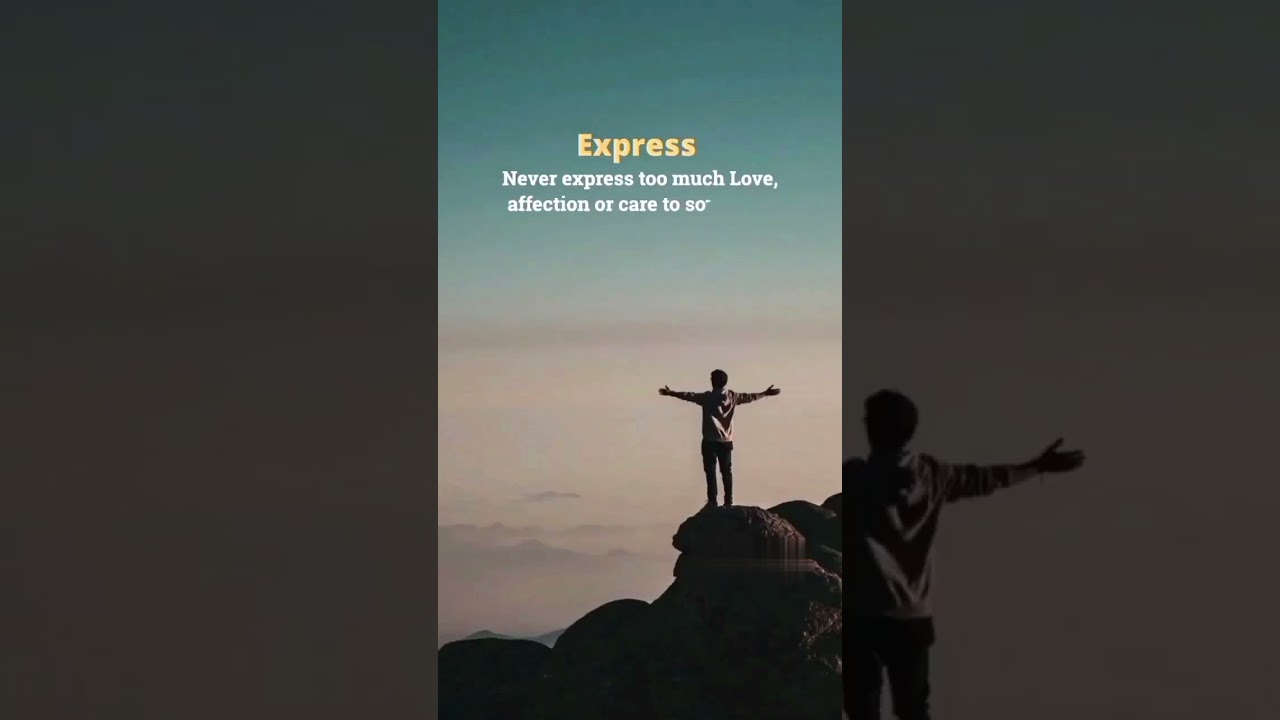 "Never Express Too Much Love, Affection Or Care To Someone Because... ."