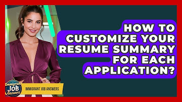 How To Customize Your Resume Summary For Each Application? - Immigrant Job Answers