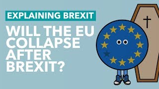 Will The EU Collapse After The UK Leaves? - Brexit Explained