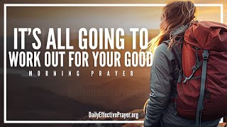 God Is Working It All Out For Your Good | A Blessed Morning Prayer To Start The Day With God by DailyEffectivePrayer 8,174 views 11 days ago 3 minutes, 13 seconds