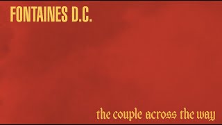 Fontaines D.C. - The Couple Across The Way (Official Lyric Video)