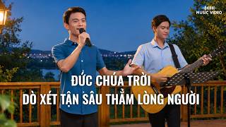 Video nhạc Thánh Ca | Đức Chúa Trời dò xét tận sâu thẳm lòng người