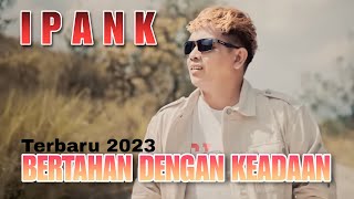 IPANK-BERTAHAN DENGAN KEADAAN(LIRIK VIDEO MUSIC)