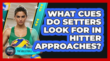 What Cues Do Setters Look For In Hitter Approaches?
