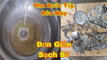Cách Pha Nước Tẩy Rửa Động Cơ Sạch Và Trắng Như Trứng Gà Bóc