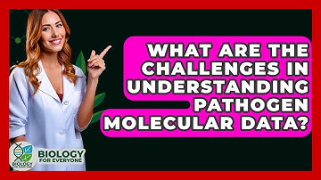What Are The Challenges In Understanding Pathogen Molecular Data? - Biology For Everyone