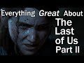 Everything GREAT About The Last of Us Part 2!