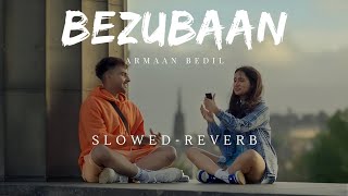 BEZUBAAN (Slowed-Reverb) Armaan Bedil | Tanu Grewal | Full Audio