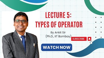 Lecture 5: Types of Operator