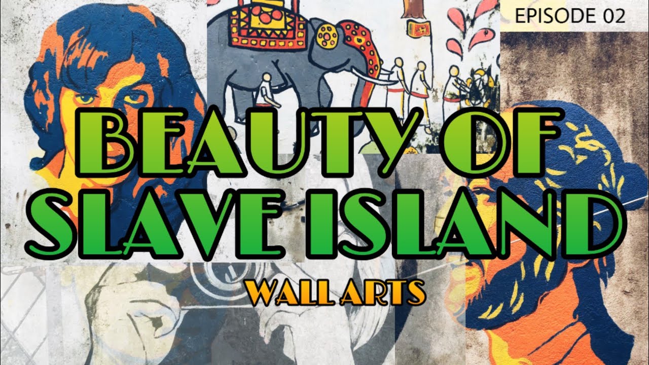 BEAUTY OF SLAVE ISLAND [ EPISODE 02 ] - WALL ARTS