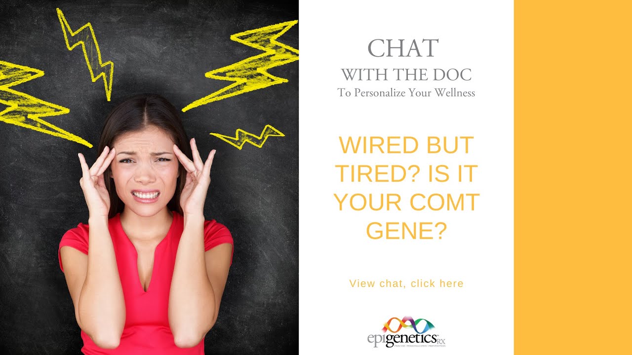 Chats with the Doc - Episode #71 - Wired but Tired? Is it your COMT gene?