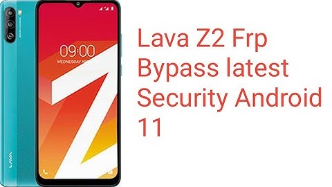 Lava Z2 Frp Bypass latest security Android 11
